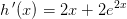 h{\, }'(x)=2x+2e^{2x}