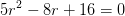5r^2-8r+16=0