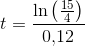 t=\frac{\ln\left(\tfrac{15}{4}\right)}{0{,}12}