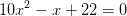 10x^2 -x +22 =0