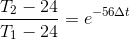 \frac{T_2-24}{T_1-24}=e^{-56\Delta t}