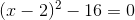 (x-2)^2-16=0
