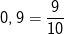 0,9=\frac{9}{10}