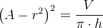 \left ( A-r^2 \right )^{2}=\frac{V}{\pi\cdot h }