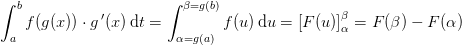 \int_{a}^{b}f(g(x))\cdot g{\, }'(x)\, \mathrm{d}t=\int_{\alpha =g(a)}^{\beta =g(b)}f(u)\, \mathrm{d}u=\left [ F(u) \right ]_{\alpha }^{\beta }=F(\beta )-F(\alpha )