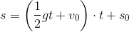 s=\left (\frac{1}{2}gt+v_0 \right )\cdot t+s_0