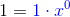 1 = \color{blue}1\cdot x^0