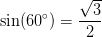 \sin(60^{\circ})=\frac{\sqrt{3}}{2}