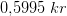 0{,}5995\; kr