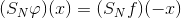 (S_{N}\varphi)(x)=(S_{N}f)(-x)