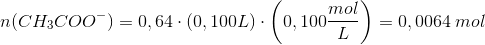 n(CH_3COO^-)=0,64\cdot (0,100 L)\cdot \left (0,100 \frac{mol}{L} \right )=0,0064\; mol