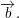 \small \overrightarrow{b}.