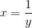 x=\frac{1}{y}