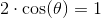 2\cdot \cos(\theta )=1