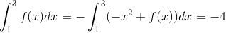 \int_{1}^{3}f(x)dx=-\int_{1}^{3}(-x^2+f(x))dx=-4