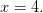 x=4.
