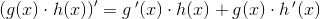 \left ( g(x) \cdot h(x)\right ){}'= g{\, }'(x) \cdot h(x)+ g(x) \cdot h{\, }'(x)