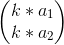 \begin{pmatrix} k*a_{1}\\ k*a_{2} \end{pmatrix}