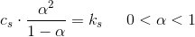 c_s\cdot \frac{\alpha ^2}{1-\alpha }=k_s\; \; \; \; \; 0<\alpha <1