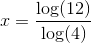 x=\frac{\log(12)}{\log(4)}