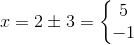 x=2\pm 3=\left\{\begin{matrix} 5\\-1 \end{matrix}\right.