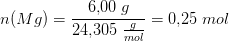 n(Mg)=\frac{6{,}00\;g}{24{,}305\; \tfrac{g}{mol}}=0{,}25\; mol