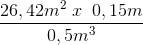 \frac{26,42m^{2}\; x\; \; 0,15m}{0,5m^{3}}