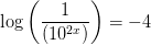 \log\left ( \frac{1}{\left (10^{2x} \right )} \right )=-4