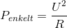 P_{enkelt}=\frac{U^2}{R}