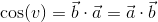\cos(v)=\vec{b}\cdot \vec{a}=\vec{a}\cdot \vec{b}