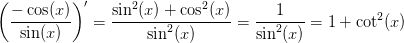 \left (\frac{-\cos(x)}{\sin(x)} \right ){}'=\frac{\sin^2(x)+\cos^2(x)}{\sin^2(x)}=\frac{1}{\sin^2(x)}=1+\cot^2(x)