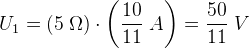U_1=(5\; \Omega )\cdot \left ( \frac{10}{11} \; A\right )=\frac{50}{11}\; V