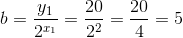 b=\frac{y_1}{2^{x_1}}=\frac{20}{2^2}=\frac{20}{4}=5