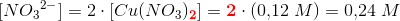 [N{O_3}^{2-}]=2\cdot [Cu(N{O_3})_\textbf{\color{Red} 2}]=\textbf{\color{Red} 2}\cdot( 0{,}12\; M)=0{,}24\; M