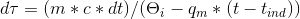 d\tau =(m*c*dt)/(\Theta _{i}-q_{m}*(t-t_{ind}))