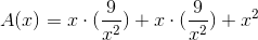 A(x) = x\cdot (\frac{9}{x^{2}}) + x\cdot (\frac{9}{x^{2}}) + x^{2}