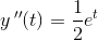 y{\, }''(t)=\frac{1}{2}e^t