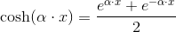 \cosh(\alpha\cdot x)=\frac{e^{\alpha\cdot x}+e^{-\alpha\cdot x}}{2}