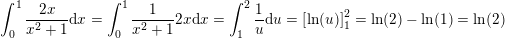 \small \int_{0}^{1}\frac{2x}{x^2+1}\mathrm{d}x=\int_{0}^{1}\frac{1}{x^2+1}2x\mathrm{d}x=\int_{1}^{2}\frac{1}{u}\mathrm{d}u=\left [ \ln(u) \right ]_{1}^{2}=\ln(2)-\ln(1)=\ln(2)