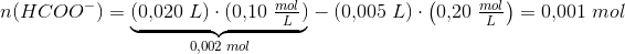 n(HCOO^-)=\underset{0{,}002\; mol}{\underbrace{\left ( 0{,}020\; L \right )\cdot (0{,}10\; \tfrac{mol}{L})}}-(0{,}005\; L)\cdot \left ( 0{,}20\; \tfrac{mol}{L} \right )=0{,}001\; mol