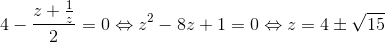4-\frac{z+\frac{1}{z}}{2}=0\Leftrightarrow z^{2}-8z+1=0\Leftrightarrow z=4\pm \sqrt{15}