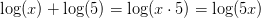 \log(x)+\log(5)=\log(x\cdot 5)=\log(5x)