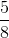 \bigca\frac{5}8