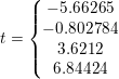 \small \small t=\left\{\begin{matrix} -5{.}66265\\-0{.}802784 \\3{.}6212 \\ 6{.}84424 \end{matrix}\right.