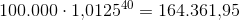 100.000\cdot 1{,}0125^{40}=164.361{,}95