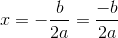 x=-\frac{b}{2a}=\frac{-b}{2a}