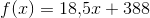 f(x)=18{,}5x+388