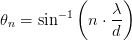 \theta _n=\sin^{-1}\left (n\cdot \frac{ \lambda }{d} \right )