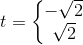 t=\left\{\begin{matrix} -\sqrt{2}\\ \sqrt{2} \end{matrix}\right.