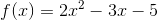 f(x)=2x^2-3x-5